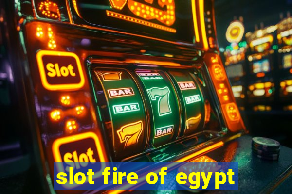 slot fire of egypt