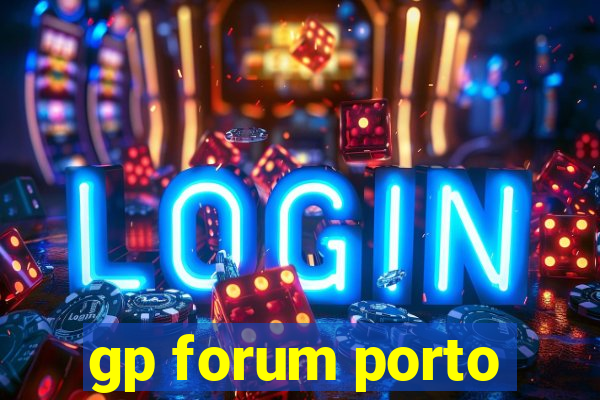 gp forum porto