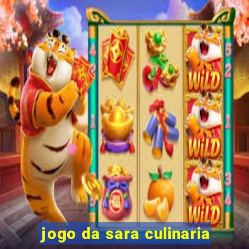 jogo da sara culinaria