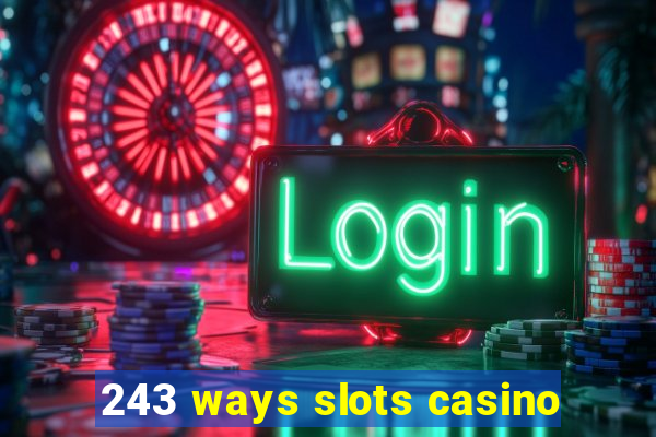 243 ways slots casino