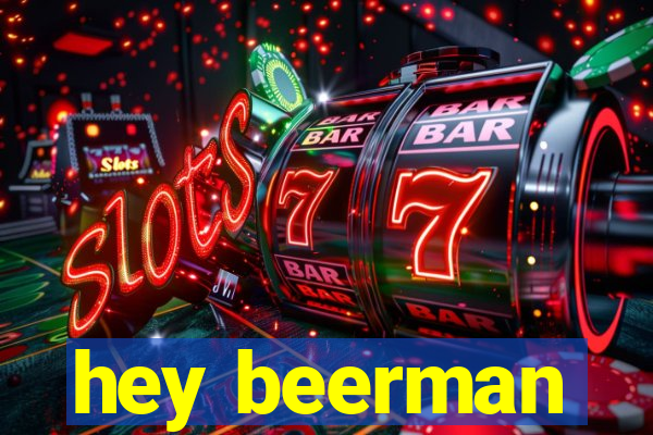 hey beerman