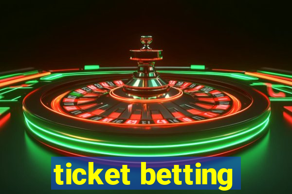 ticket betting