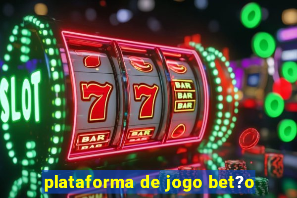 plataforma de jogo bet?o