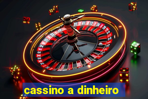 cassino a dinheiro