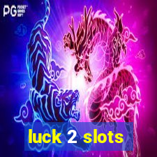 luck 2 slots