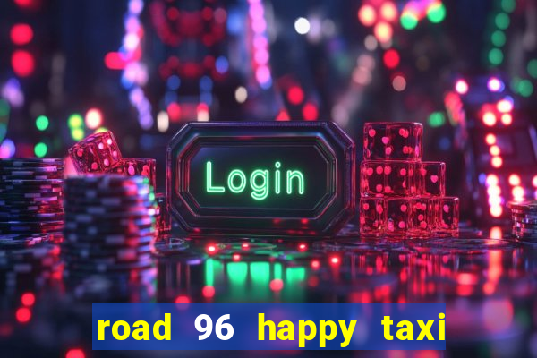 road 96 happy taxi security password