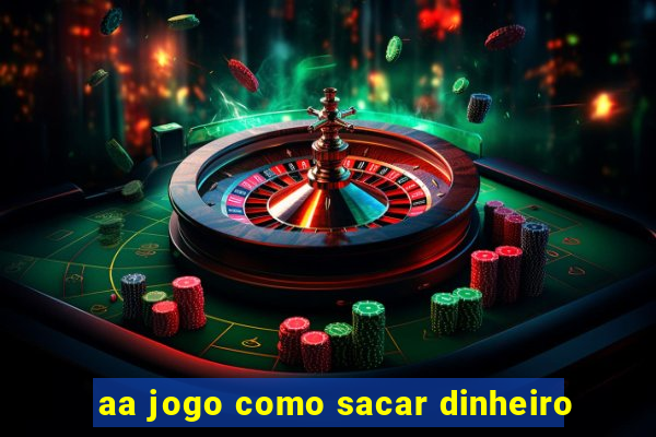 aa jogo como sacar dinheiro