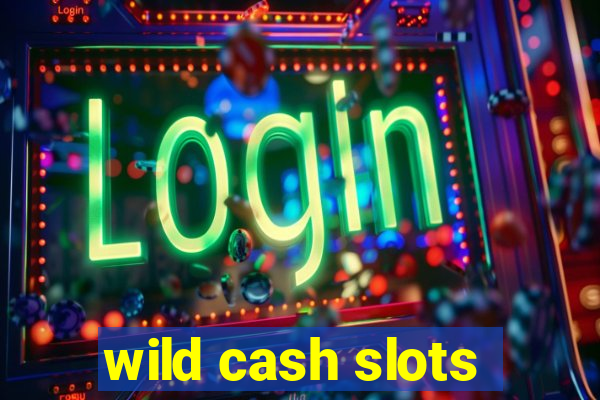 wild cash slots