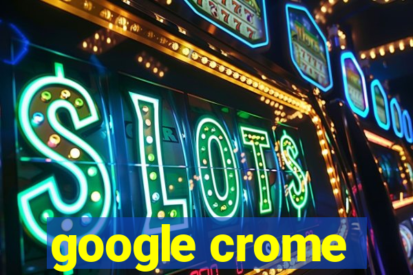 google crome