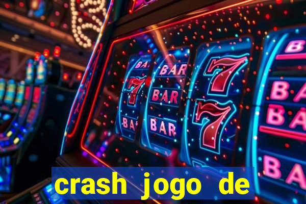 crash jogo de ganhar dinheiro