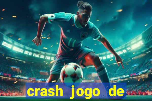 crash jogo de ganhar dinheiro