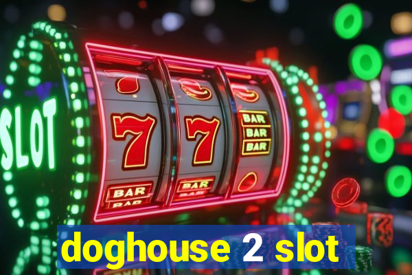 doghouse 2 slot