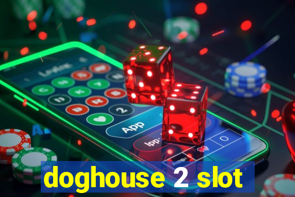 doghouse 2 slot