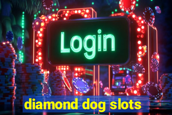 diamond dog slots