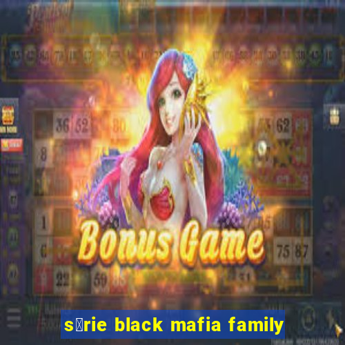 s茅rie black mafia family