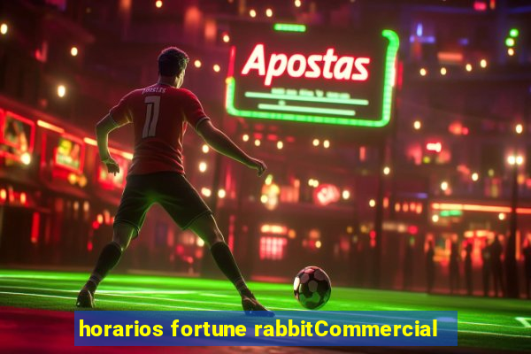 horarios fortune rabbitCommercial