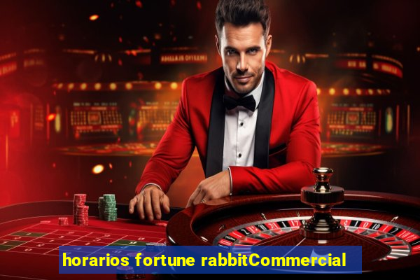 horarios fortune rabbitCommercial