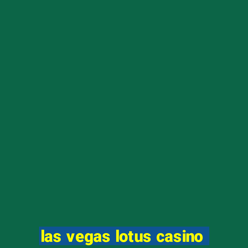 las vegas lotus casino