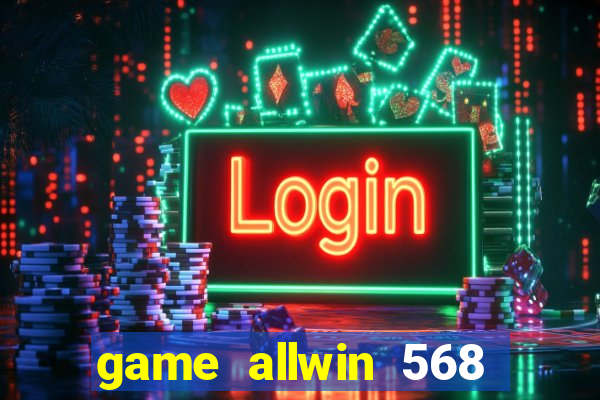 game allwin 568 com login