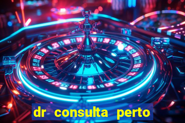 dr consulta perto de mim