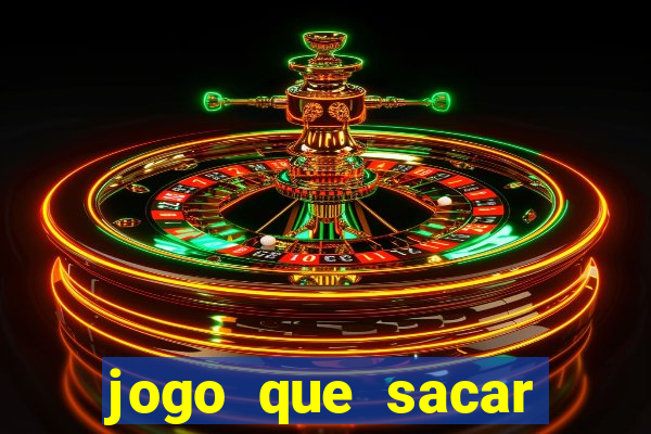 jogo que sacar dinheiro na hora