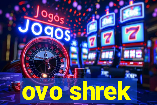 ovo shrek