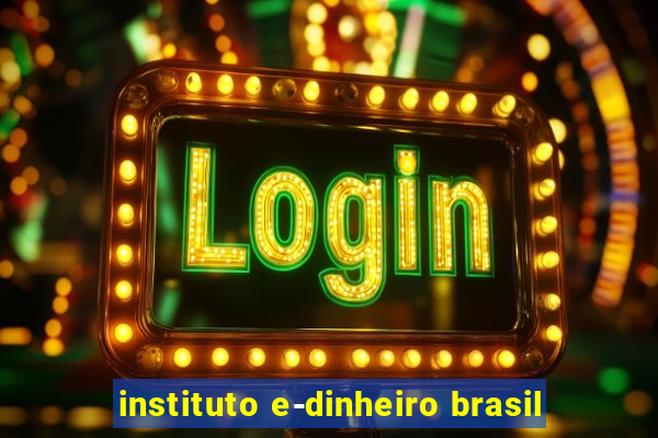 instituto e-dinheiro brasil