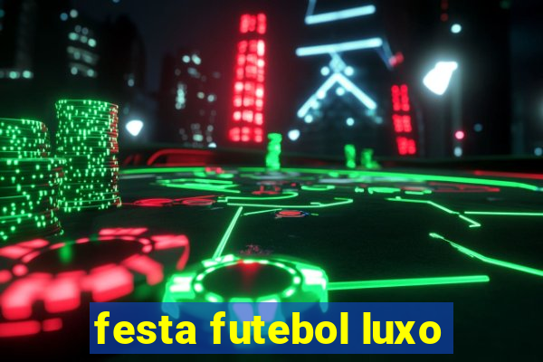 festa futebol luxo