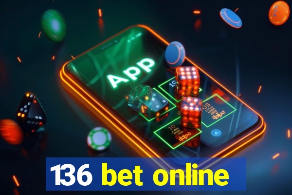 136 bet online