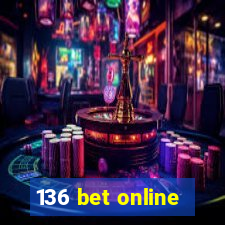 136 bet online