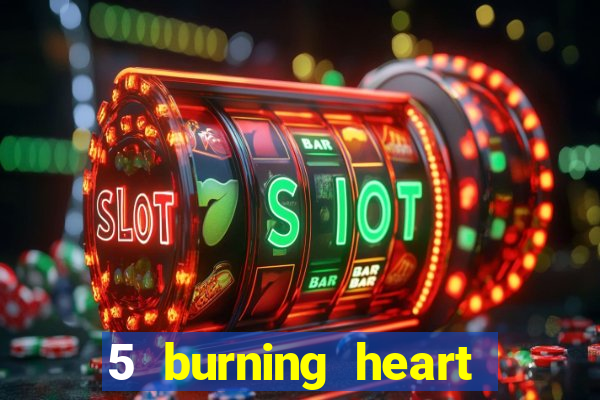 5 burning heart slot recenzie