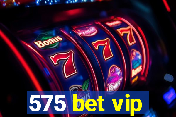 575 bet vip