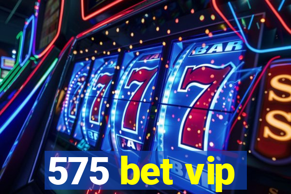 575 bet vip