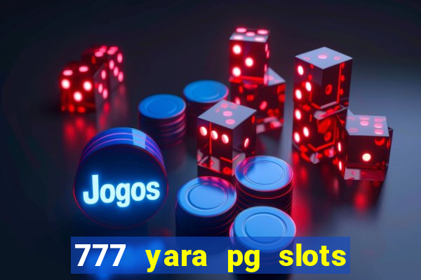 777 yara pg slots paga mesmo