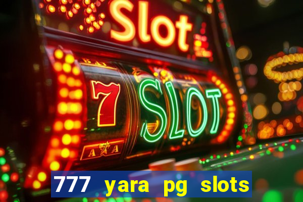 777 yara pg slots paga mesmo