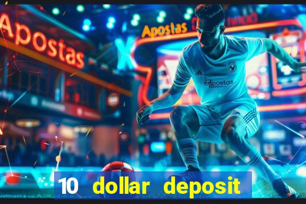 10 dollar deposit bonus casino