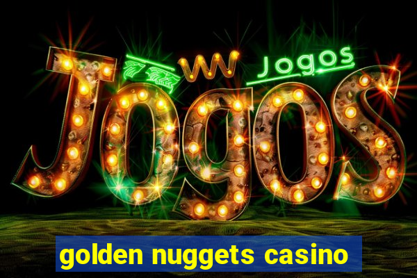 golden nuggets casino