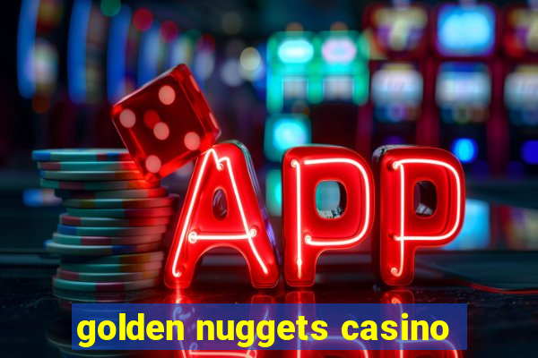 golden nuggets casino