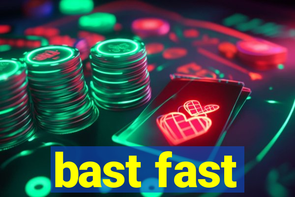 bast fast