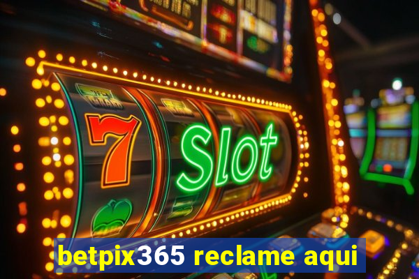 betpix365 reclame aqui