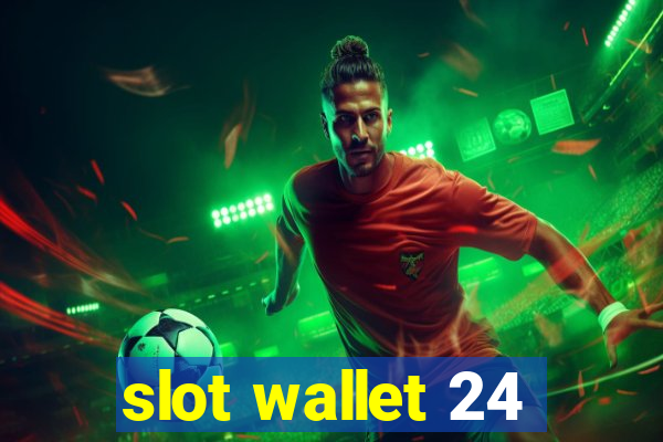 slot wallet 24