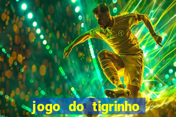 jogo do tigrinho funciona mesmo