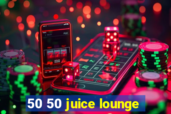 50 50 juice lounge