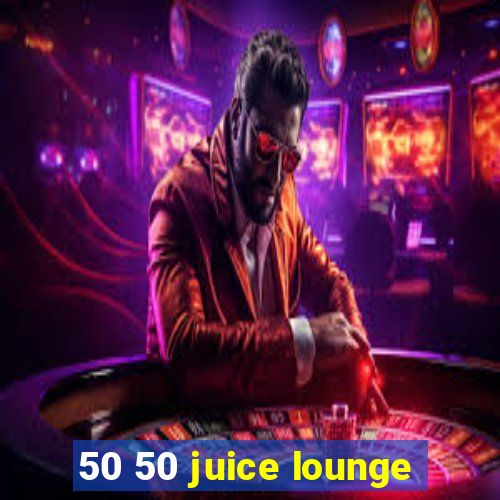 50 50 juice lounge