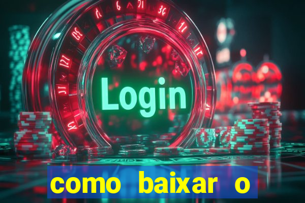 como baixar o aplicativo estrela bet