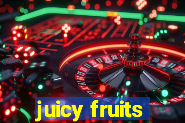 juicy fruits