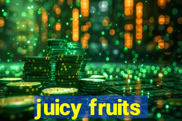 juicy fruits