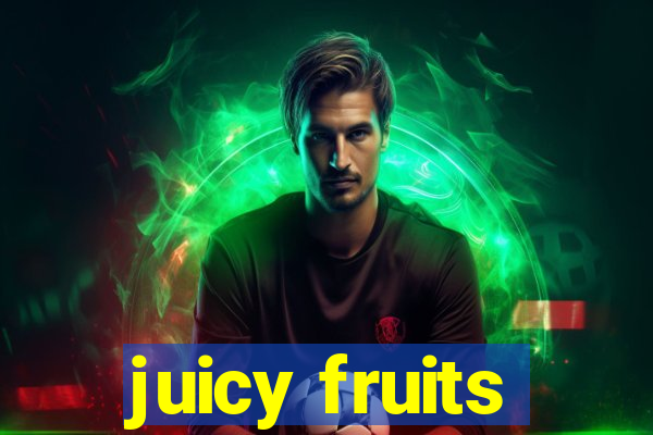 juicy fruits