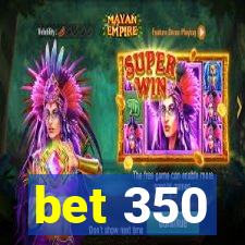 bet 350