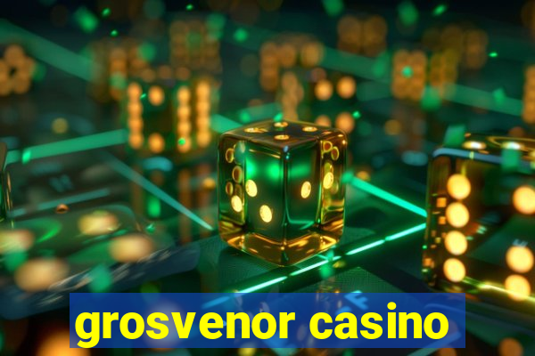 grosvenor casino